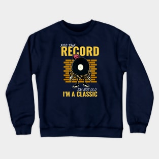 I'm Not Old, I'm a Classic Crewneck Sweatshirt